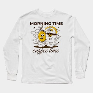 Morning time coffee time Long Sleeve T-Shirt